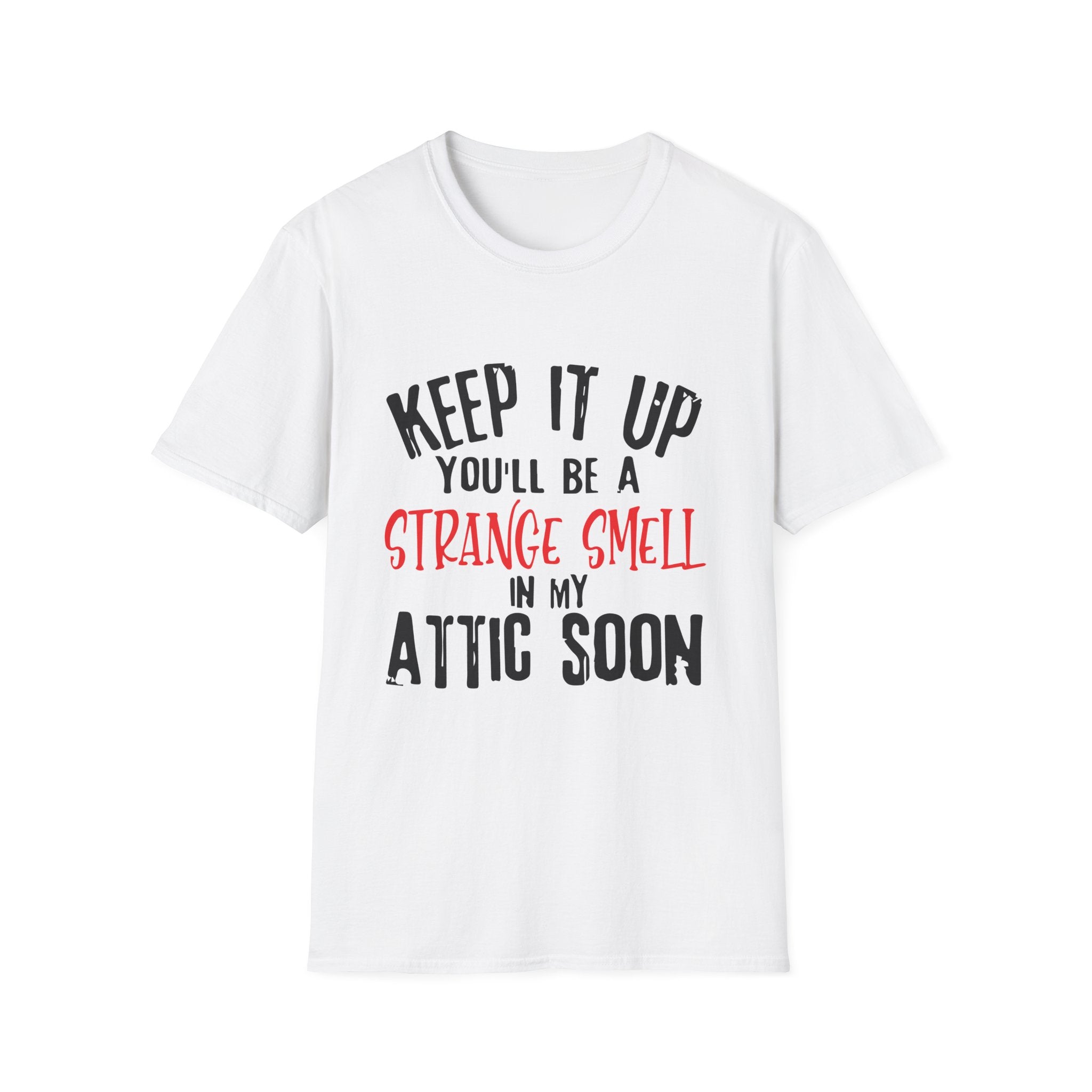 Keep It Up – Quirky Attic Humor T-Shirt