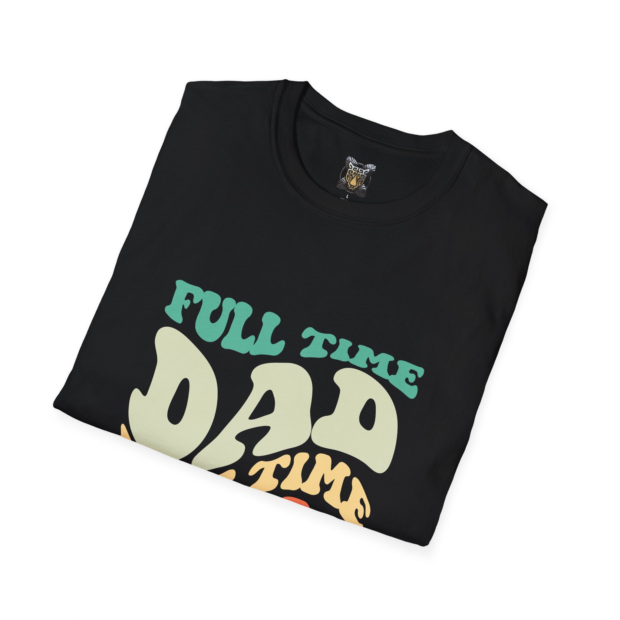 Funny Parenting T-Shirt – “Full-Time Dad, Part-Time Mom” Gift for Dads, Parents, and Caregivers