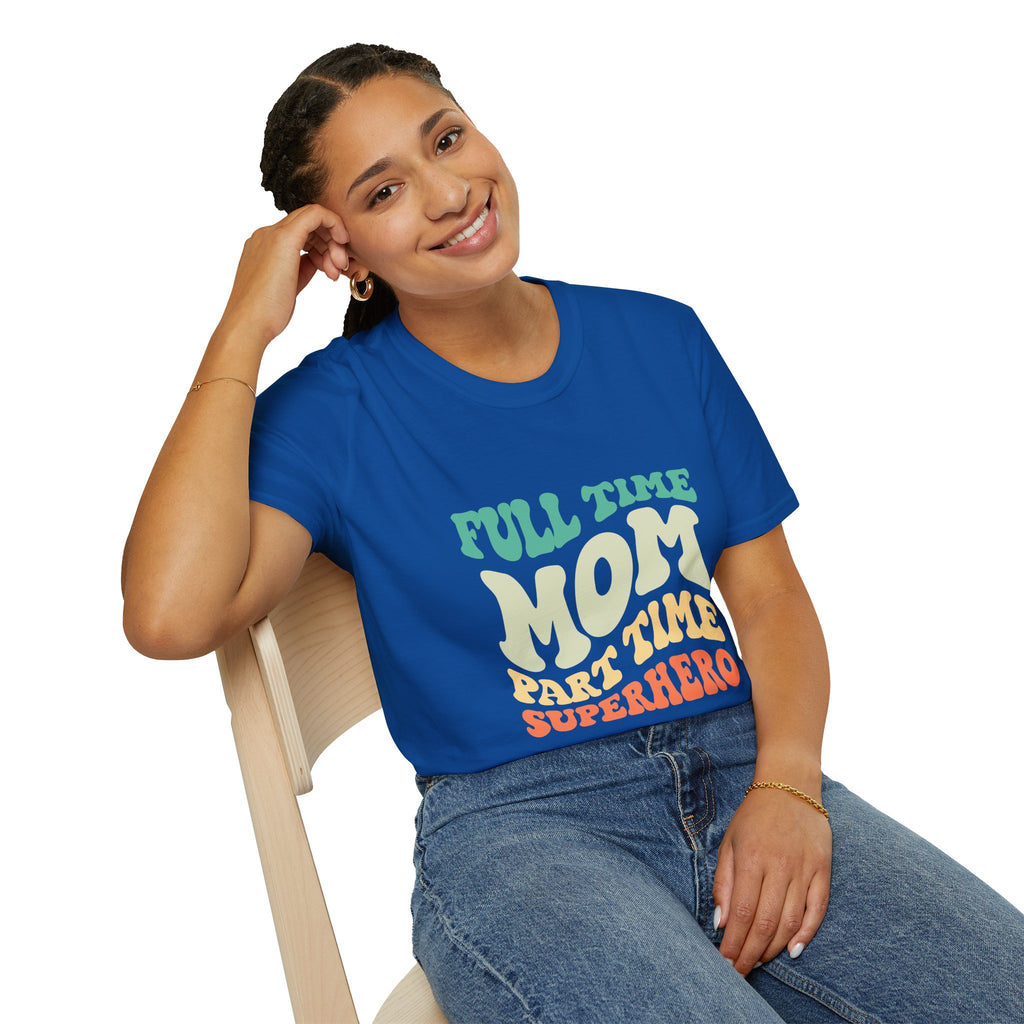 Funny Mom T-Shirt – “Full-Time Mom, Part-Time Superhero” Gift for Mothers, Supermoms, and Everyday Heroes