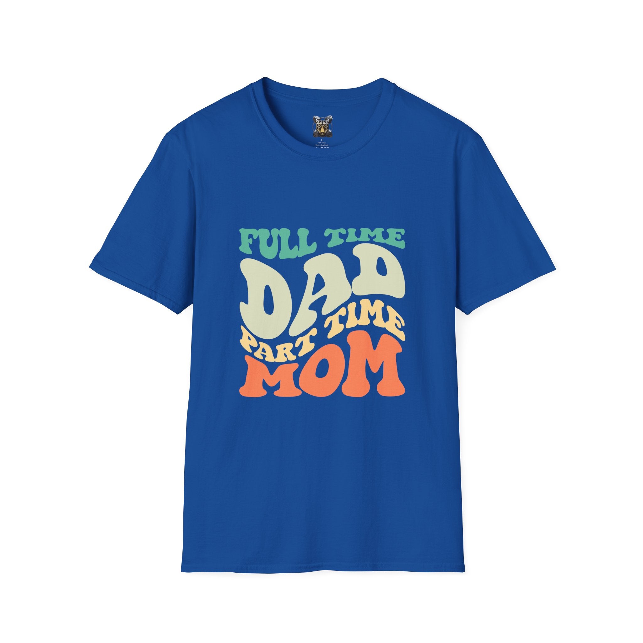 Funny Parenting T-Shirt – “Full-Time Dad, Part-Time Mom” Gift for Dads, Parents, and Caregivers